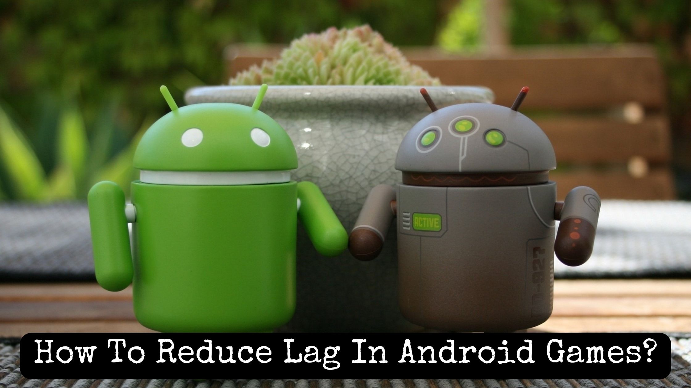 How To Reduce Lag In Android Games Techeest