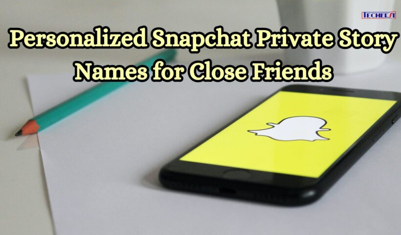 Personalized Snapchat Private Story Names for Close Friends
