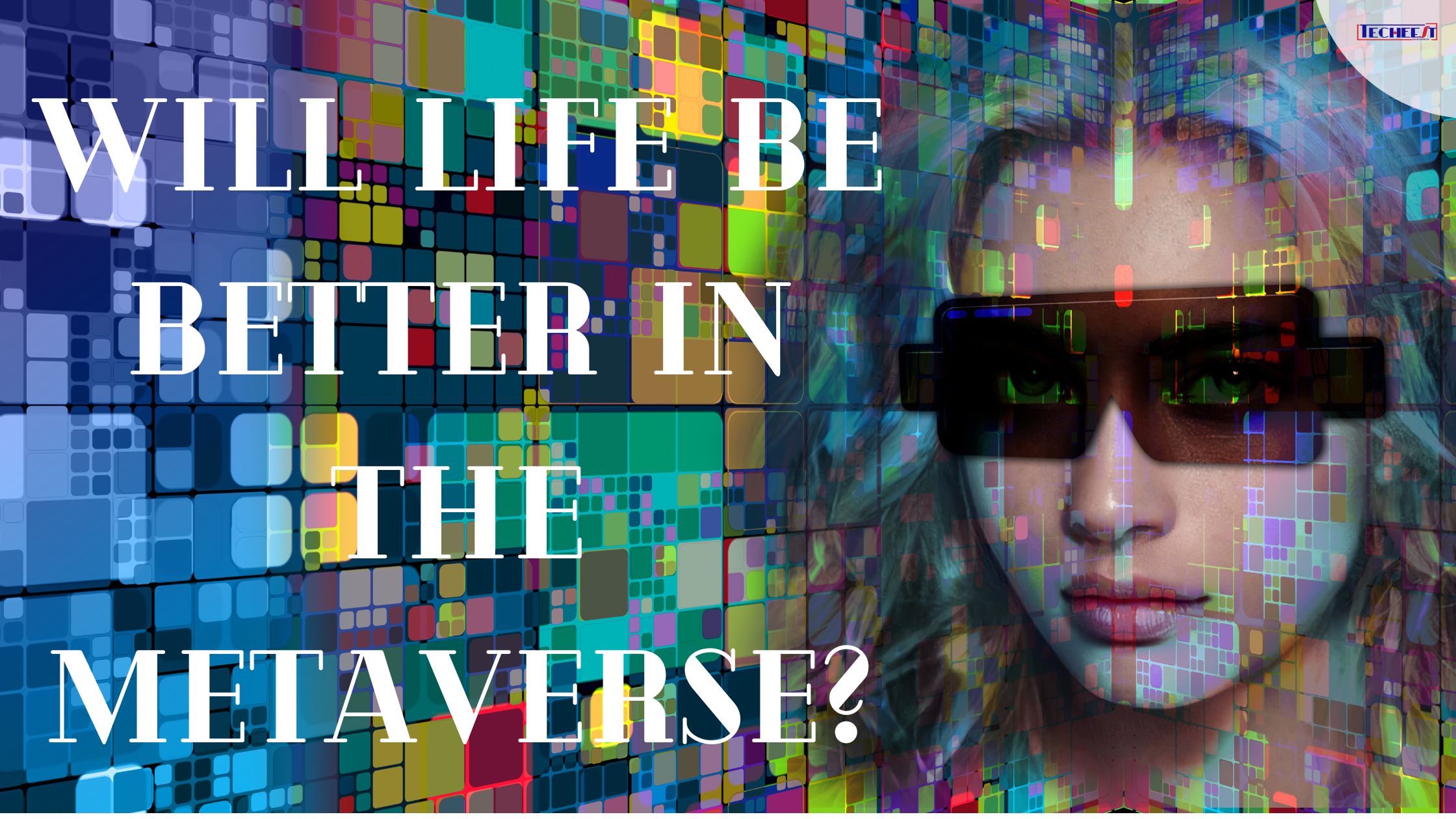 Will Life Be Better in the Metaverse