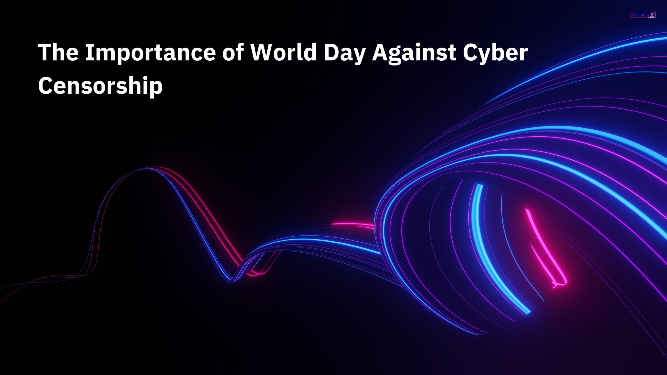 The Importance of World Day Against Cyber Censorship
