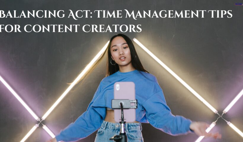 Balancing Act Time Management Tips for Content Creators