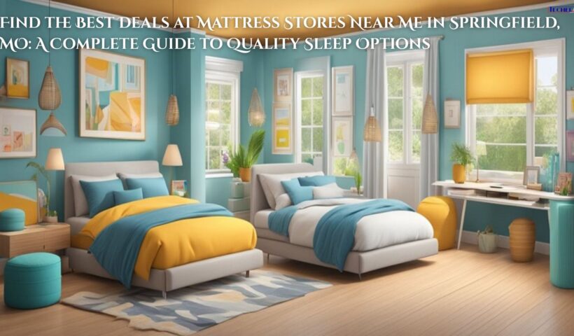 Find the Best Deals at Mattress Stores Near Me in Springfield, MO: A Complete Guide to Quality Sleep Options