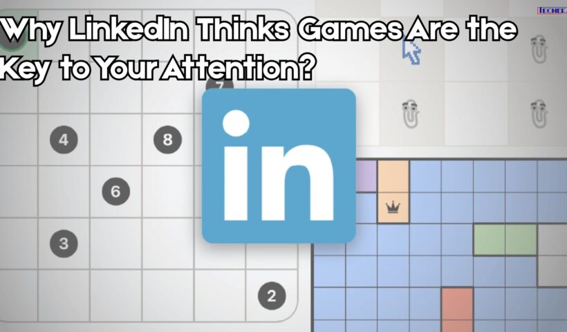 Why LinkedIn Thinks Games Are the Key to Your Attention?