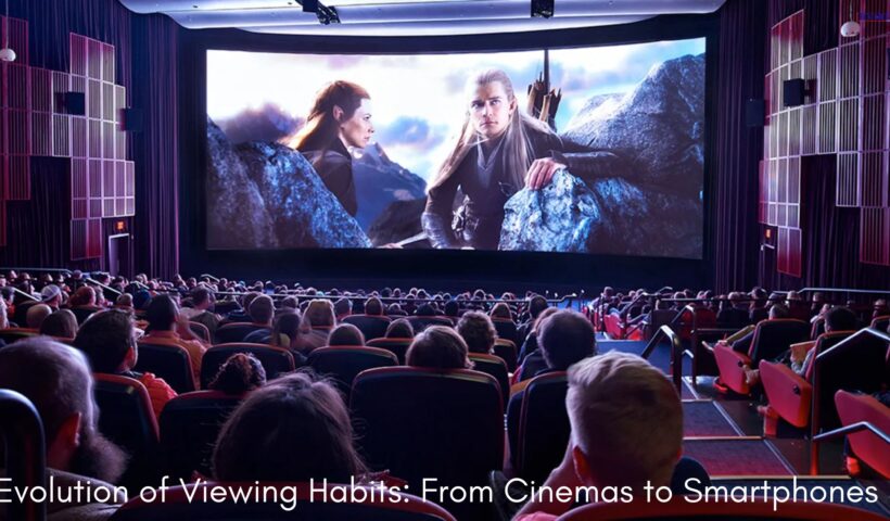 Evolution of Viewing Habits From Cinemas to Smartphones