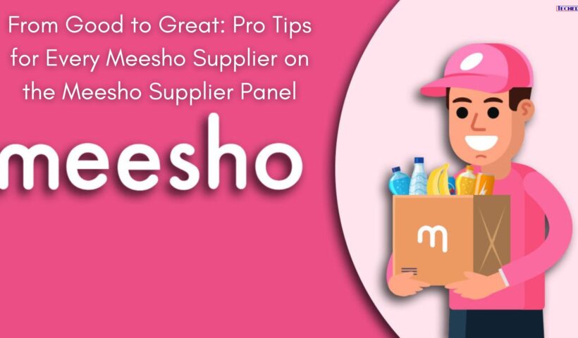 From Good to Great Pro Tips for Every Meesho Supplier on the Meesho Supplier Panel