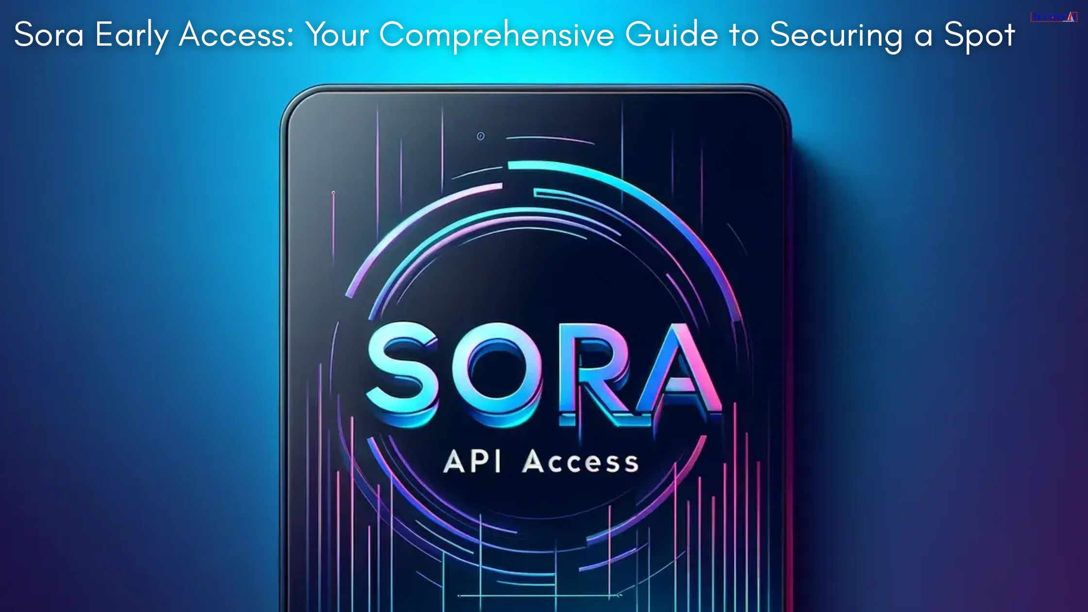 Sora Early Access Your Comprehensive Guide to Securing a Spot