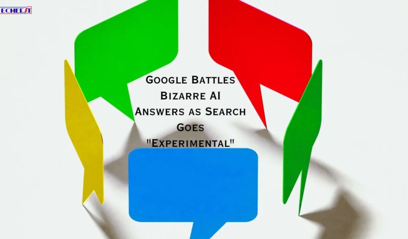 Google Battles Bizarre AI Answers as Search Goes "Experimental"
