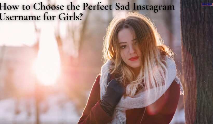How to Choose the Perfect Sad Instagram Username for Girls