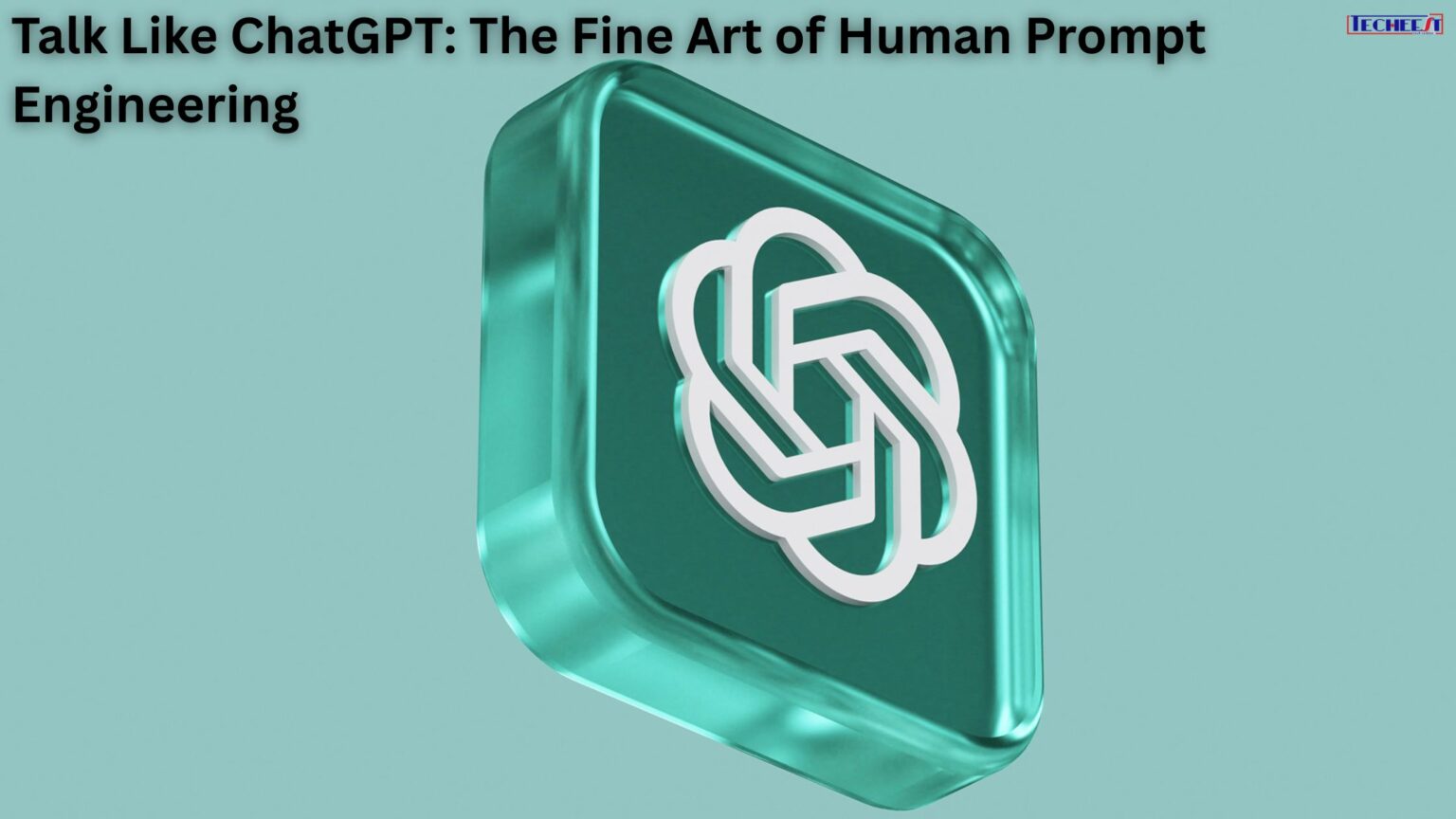 Talk Like ChatGPT: The Fine Art of Human Prompt Engineering