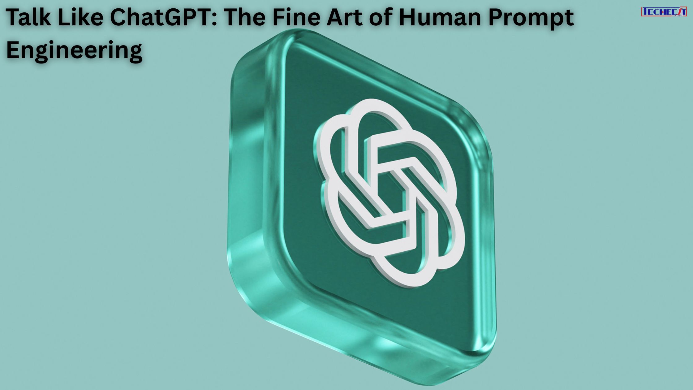 Talk Like ChatGPT The Fine Art of Human Prompt Engineering