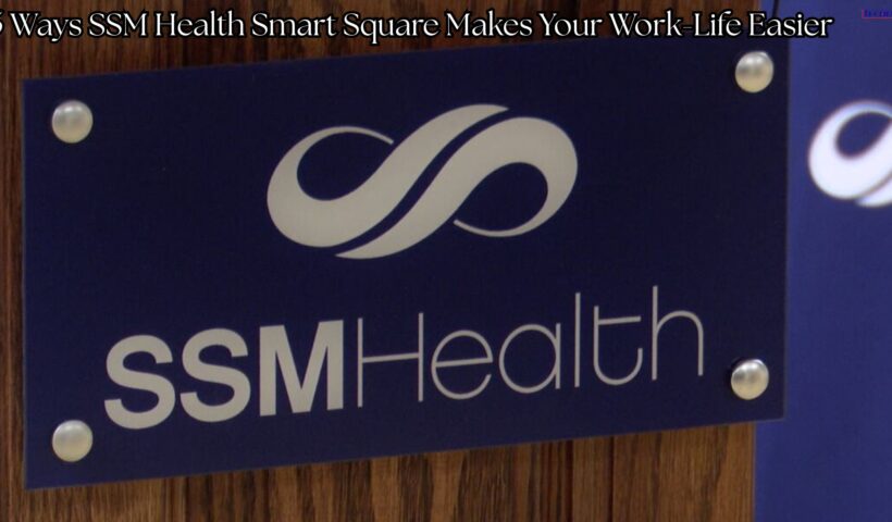 5 Ways SSM Health Smart Square Makes Your Work-Life Easier