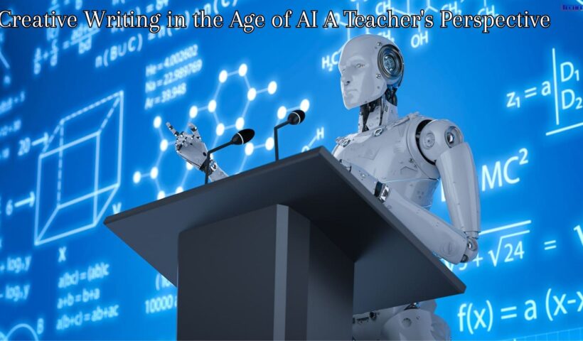 Creative Writing in the Age of AI A Teacher's Perspective