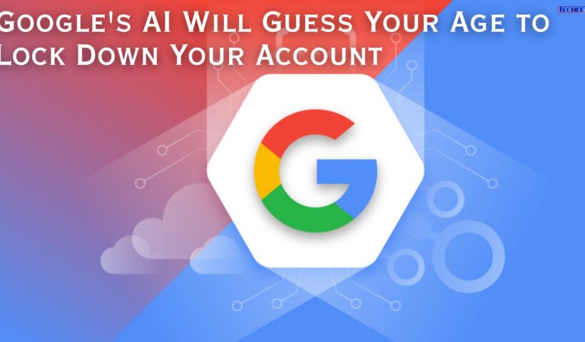 Google's AI Will Guess Your Age to Lock Down Your Account