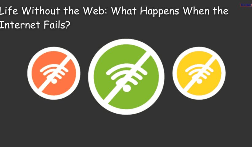 Life Without the Web What Happens When the Internet Fails