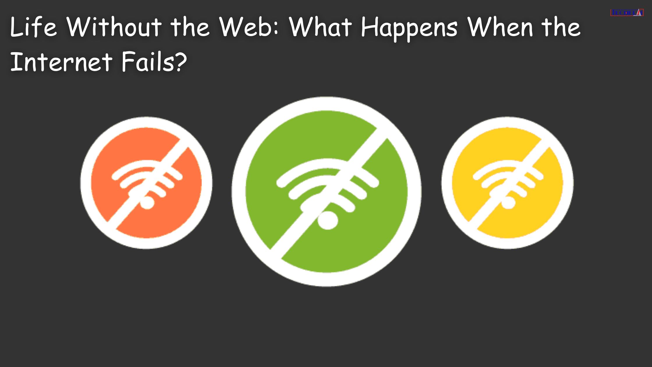 Life Without the Web What Happens When the Internet Fails