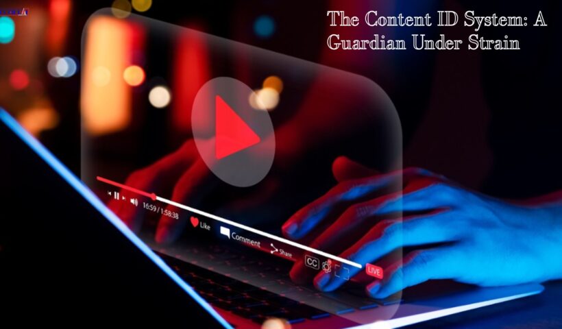 The Content ID System A Guardian Under Strain