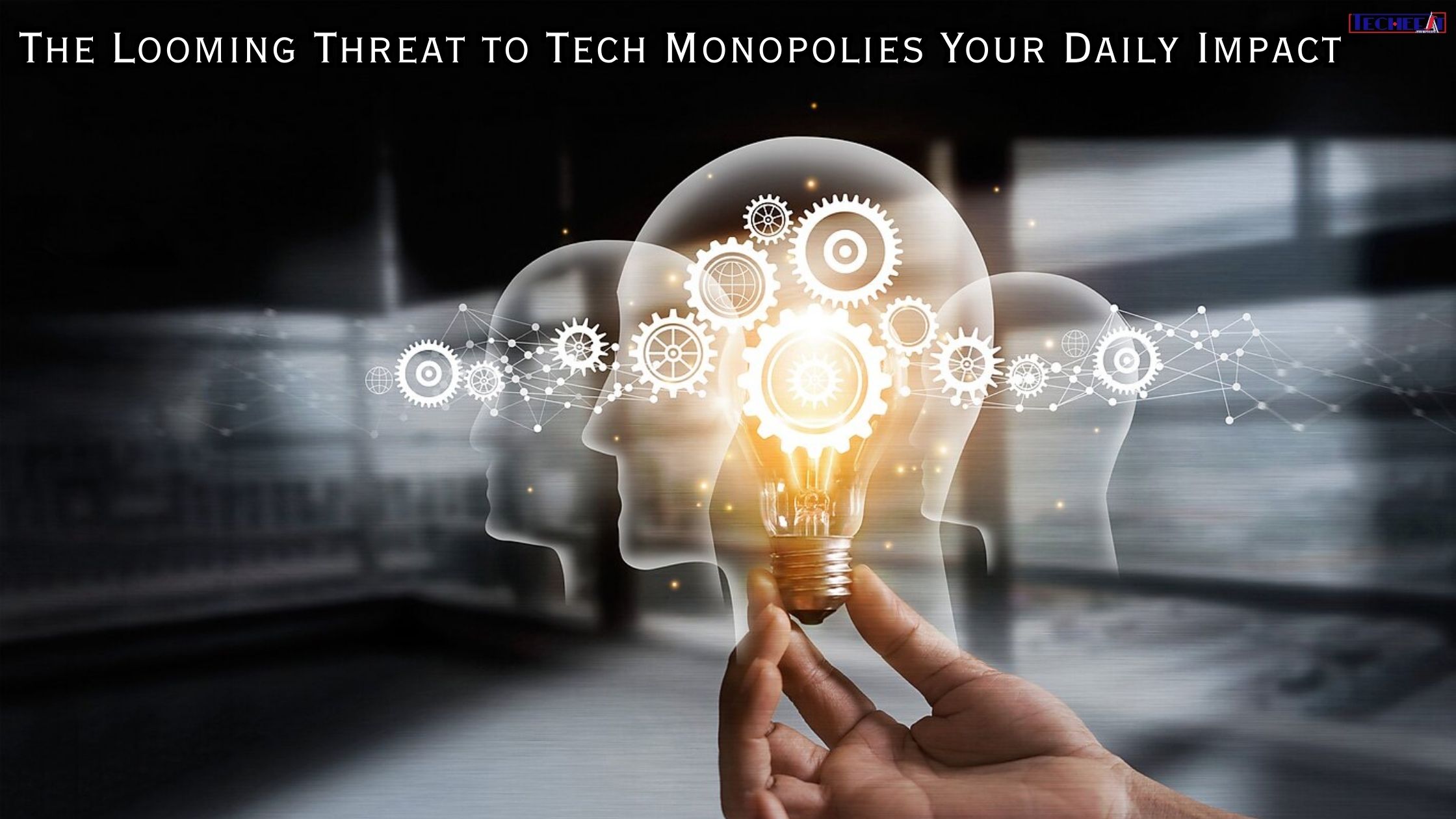 The Looming Threat to Tech Monopolies Your Daily Impact