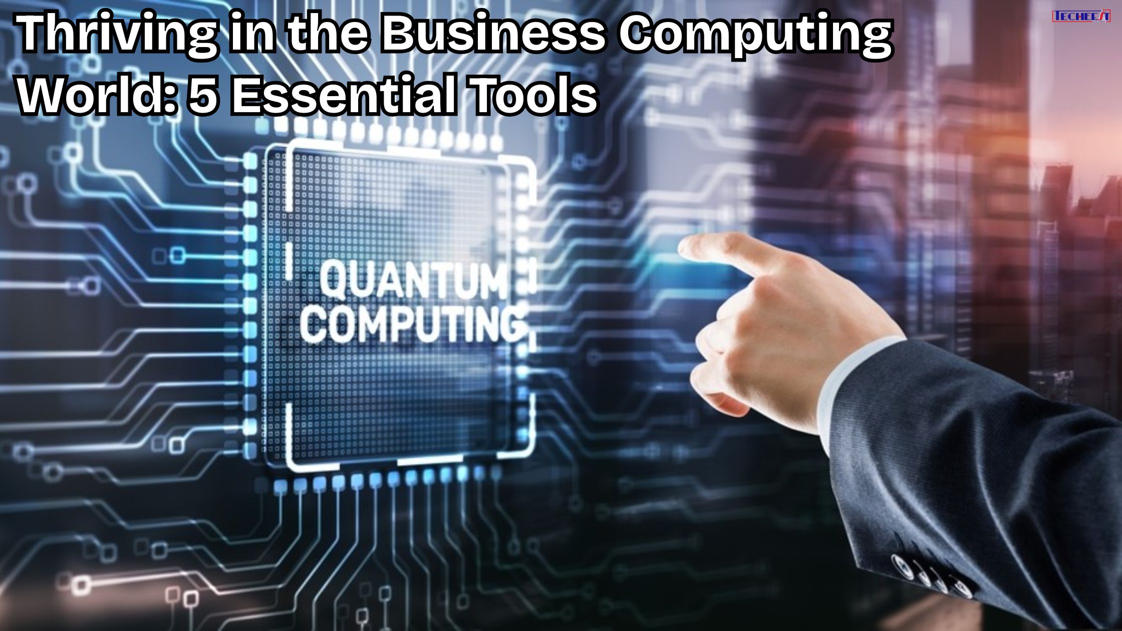 Thriving in the Business Computing World: 5 Essential Tools