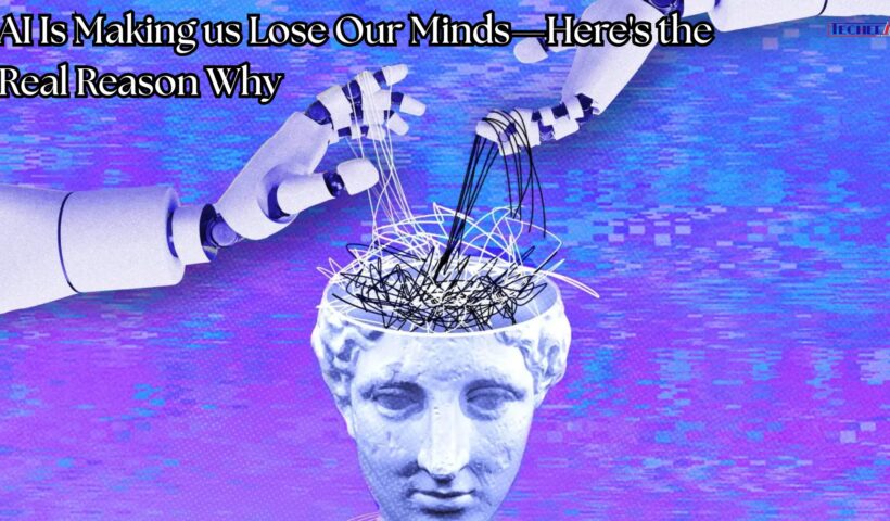 AI Is Making us Lose Our Minds, Here's the Real Reason Why