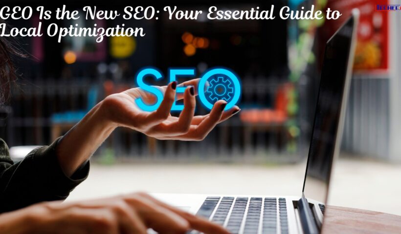 GEO Is the New SEO Your Essential Guide to Local Optimization