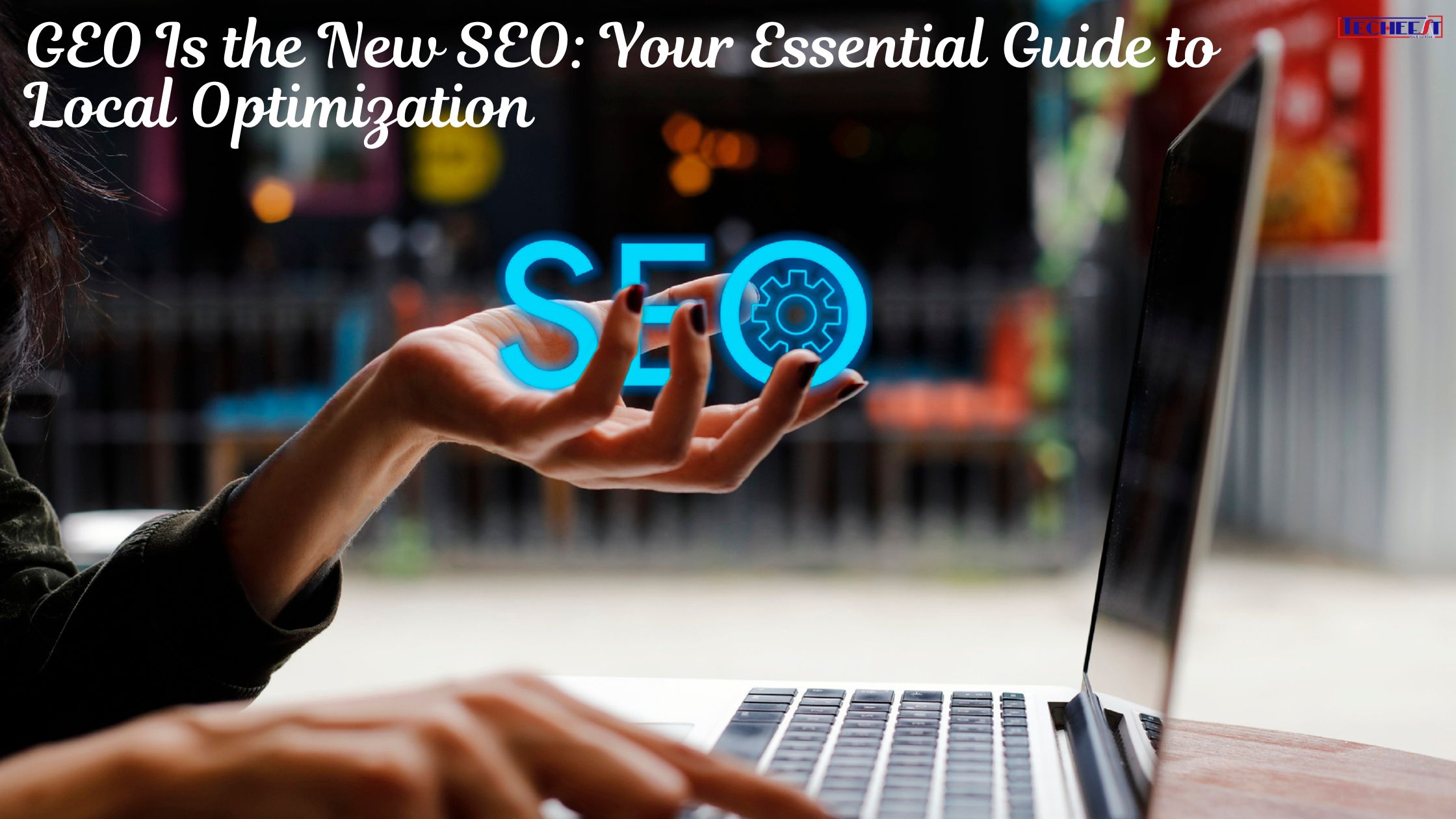 GEO Is the New SEO Your Essential Guide to Local Optimization