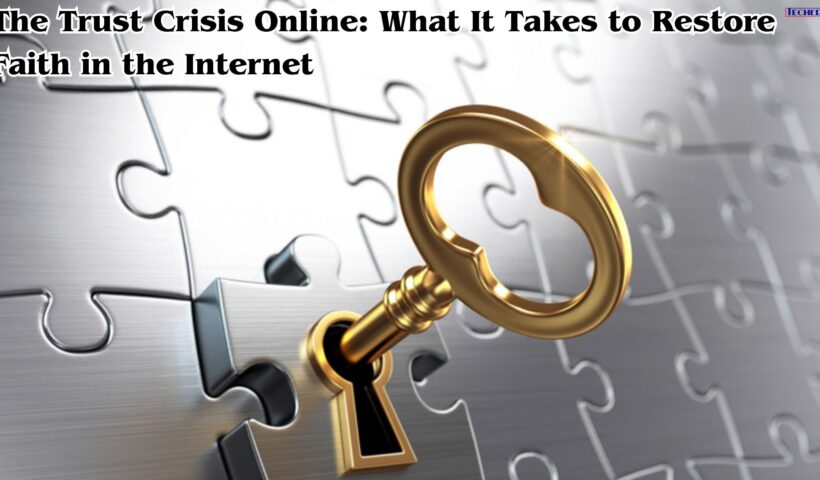 The Trust Crisis Online What It Takes to Restore Faith in the Internet