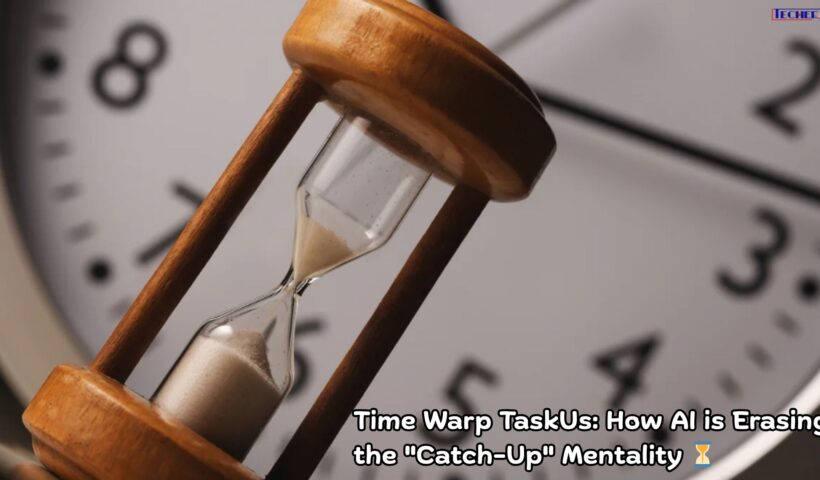 Time Warp TaskUs How AI is Erasing the Catch-Up Mentality ⏳