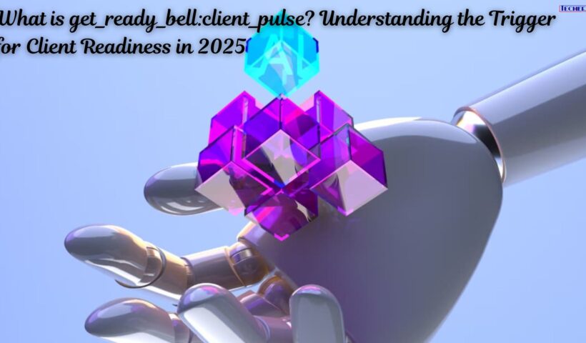 What is get_ready_bellclient_pulse Understanding the Trigger for Client Readiness in 2025