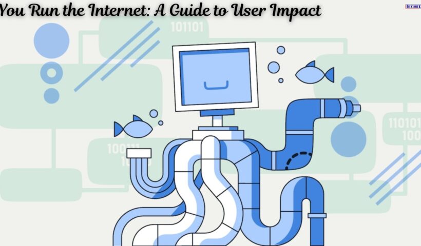 You Run the Internet A Guide to User Impact