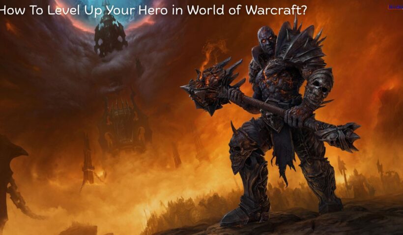 How To Level Up Your Hero in World of Warcraft?