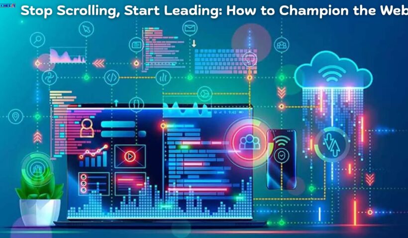 Stop Scrolling, Start Leading How to Champion the Web