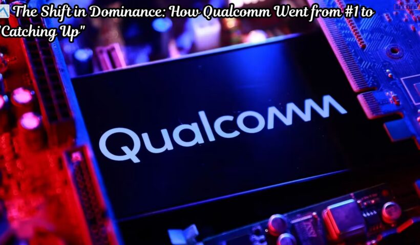 The Shift in Dominance How Qualcomm Went from #1 to Catching Up